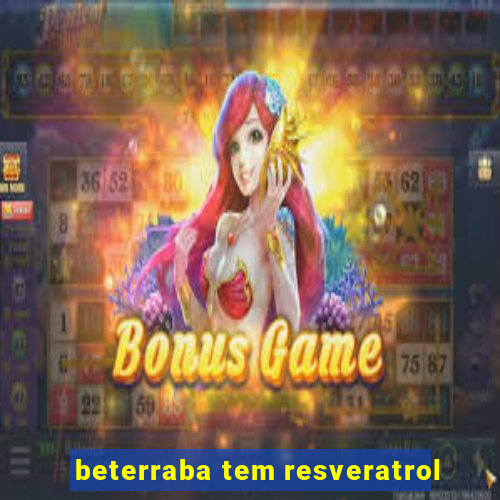 beterraba tem resveratrol